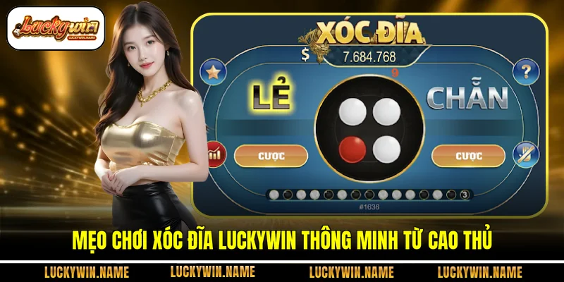 Mẹo chơi xóc đĩa Luckywin thông minh từ cao thủ